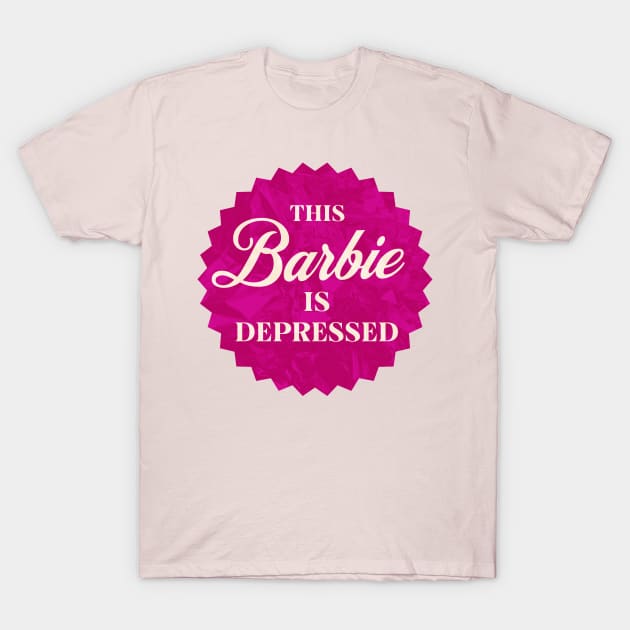 This Barbie is Depressed T-Shirt by Shimmery Artemis